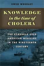 Cover of Knowledge in the Time of Cholera: The Struggle over American Medicine in the Nineteenth Century